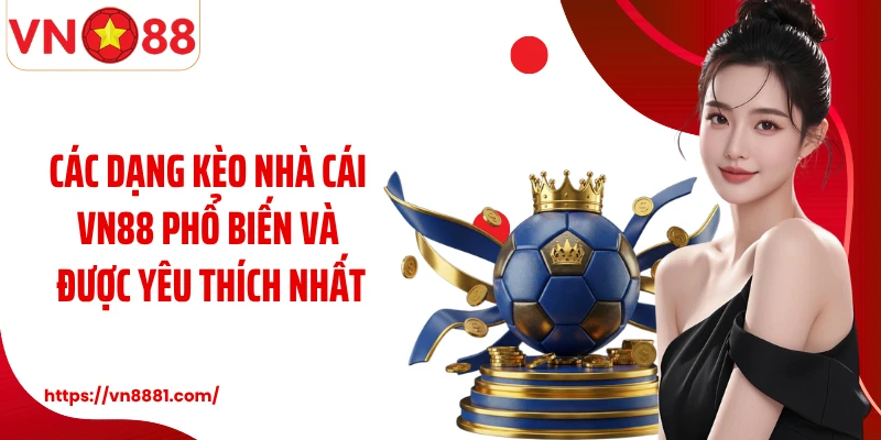 Các dạng kèo nhà cái VN88 phổ biến và được yêu thích nhất