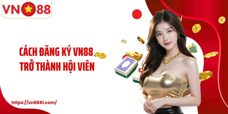 Cách đăng ký VN88 trở thành hội viên