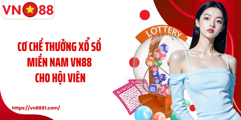 Cơ chế thưởng xổ số miền Nam VN88 cho hội viên