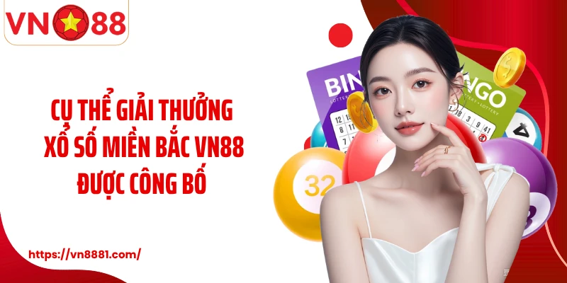 Cụ thể giải thưởng xổ số miền Bắc VN88 được công bố