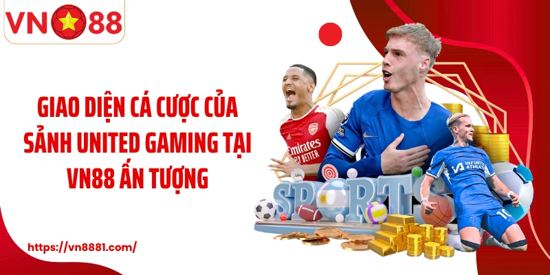 Giao diện cá cược của sảnh United Gaming tại VN88 ấn tượng