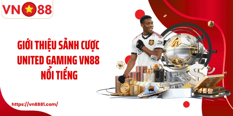 Giới thiệu sảnh cược United Gaming VN88 nổi tiếng