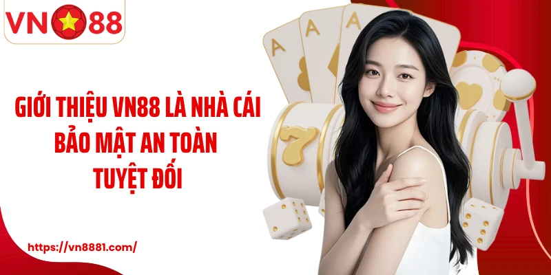 Giới Thiệu VN88 Giới thiệu VN88 là nhà cái bảo mật an toàn tuyệt đối