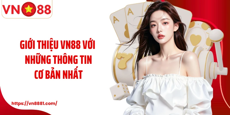 Giới Thiệu VN88 Giới thiệu VN88 với những thông tin cơ bản nhất