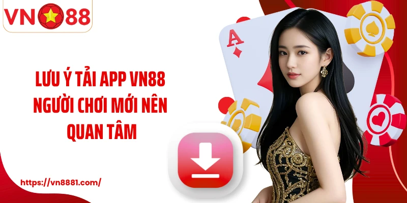 Tải App VN88 Lưu ý tải app VN88 người chơi mới nên quan tâm