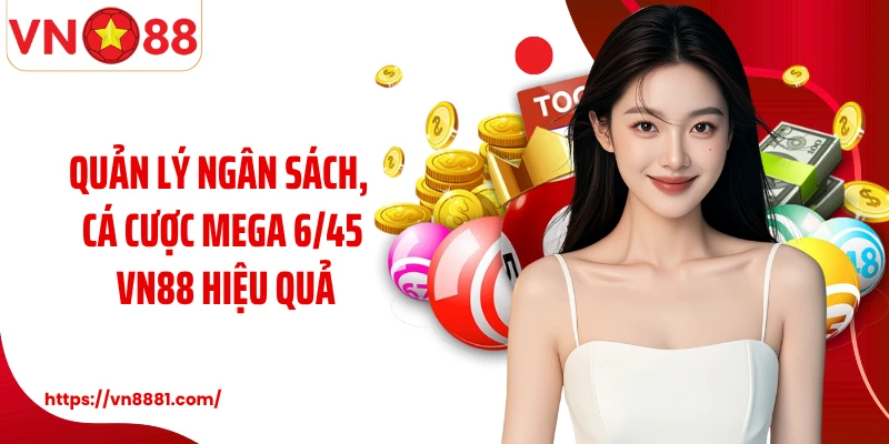 Quản lý ngân sách, cá cược Mega 6/45 VN88 hiệu quả