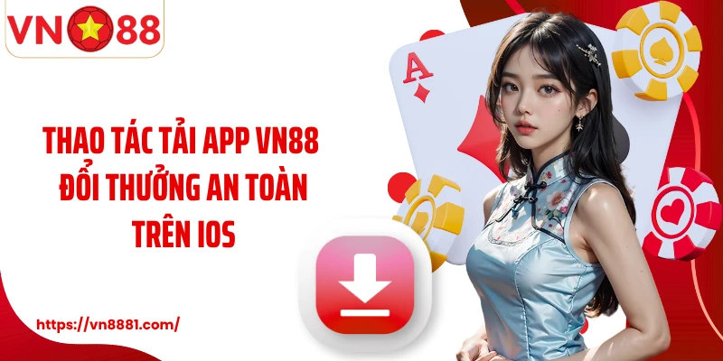 Tải App VN88 Thao tác tải app VN88 đổi thưởng an toàn trên iOS