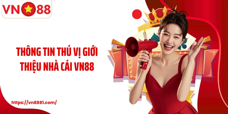 Thông tin thú vị giới thiệu nhà cái VN88