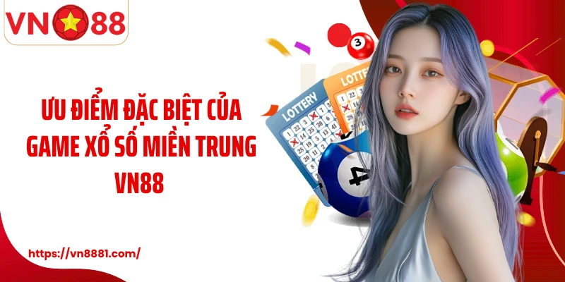 Ưu điểm đặc biệt của game xổ số miền Trung VN88