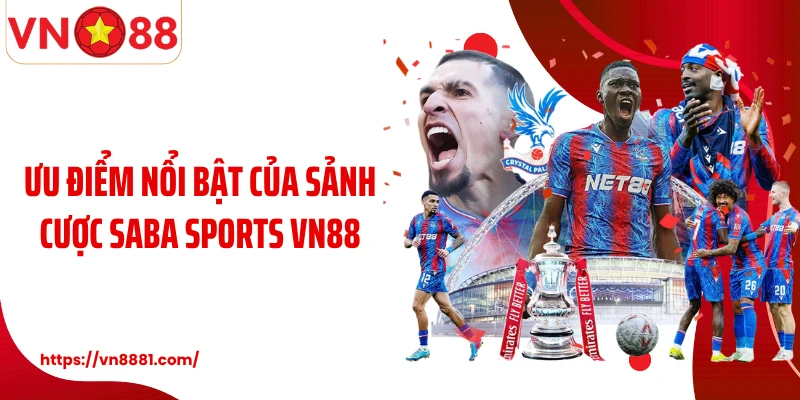Ưu điểm nổi bật của sảnh cược Saba Sports VN88